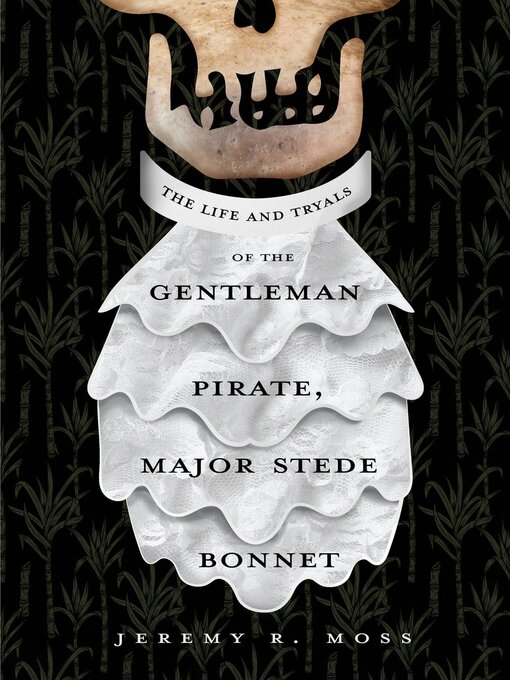 Title details for The Life and Tryals of the Gentleman Pirate, Major Stede Bonnet by Jeremy R. Moss - Available